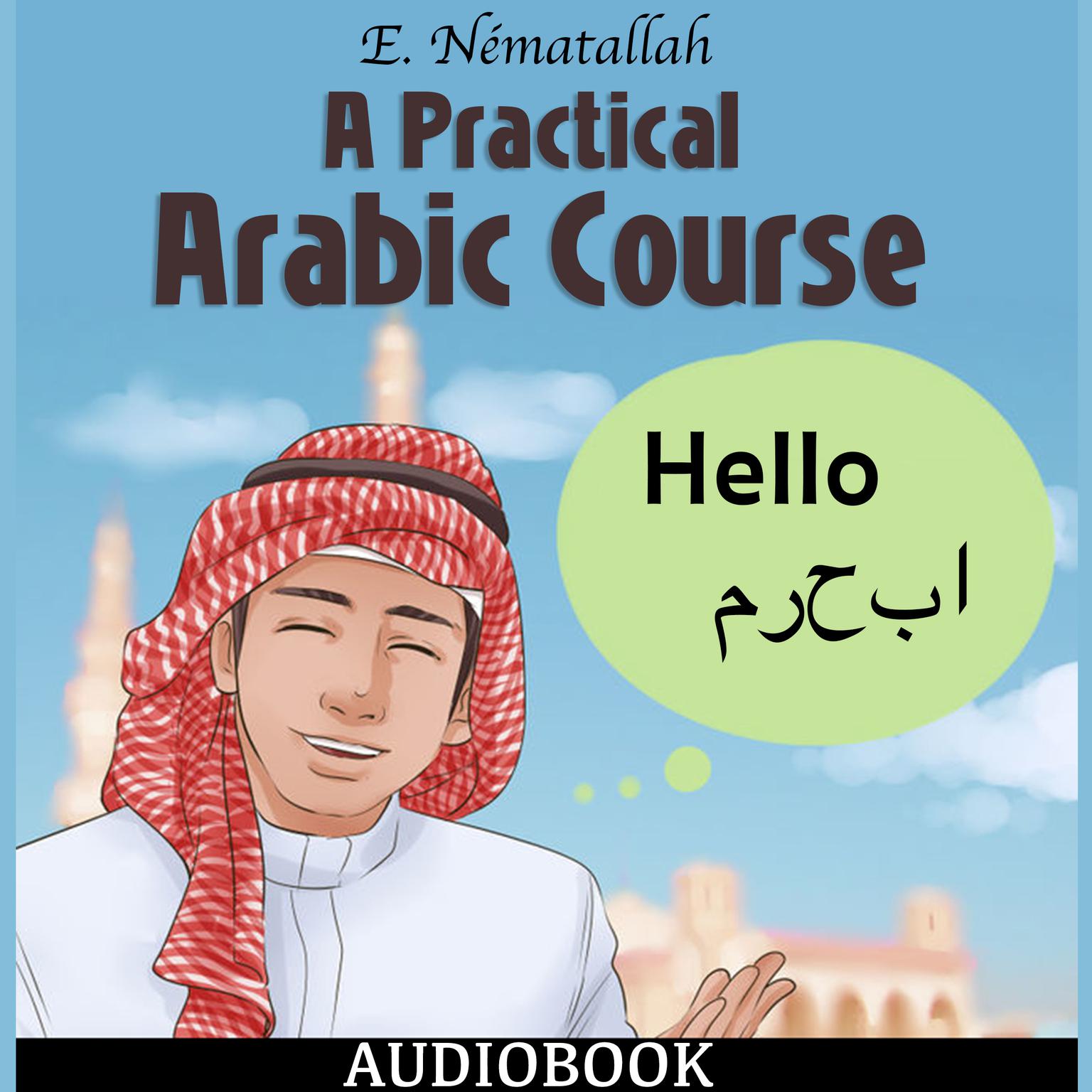 A Practical Arabic Course Audiobook, by E. Nématallah