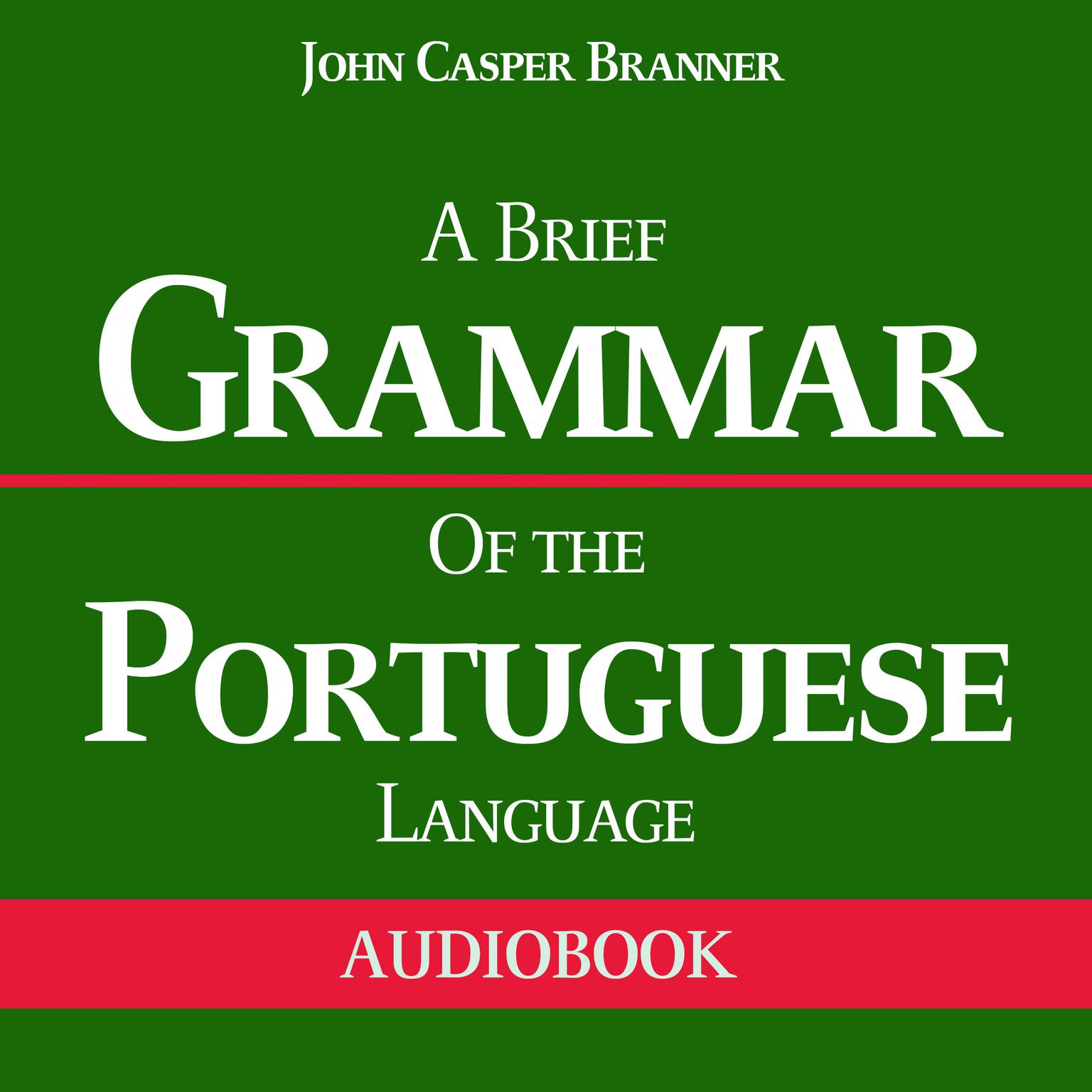 A Brief Grammar of the Portuguese Language Audiobook, by John Casper Branner
