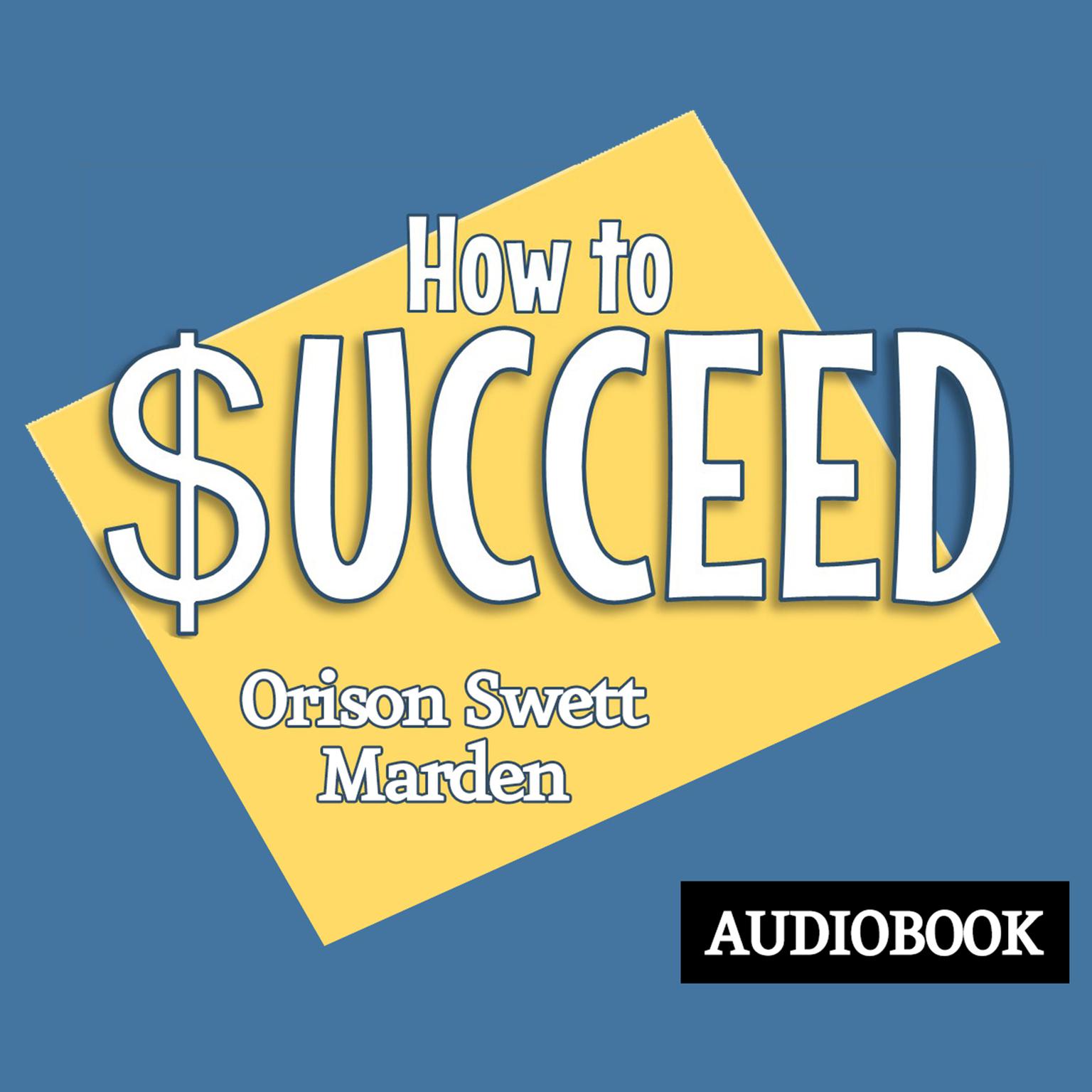 How to Succeed Audiobook, by Orison Swett Marden