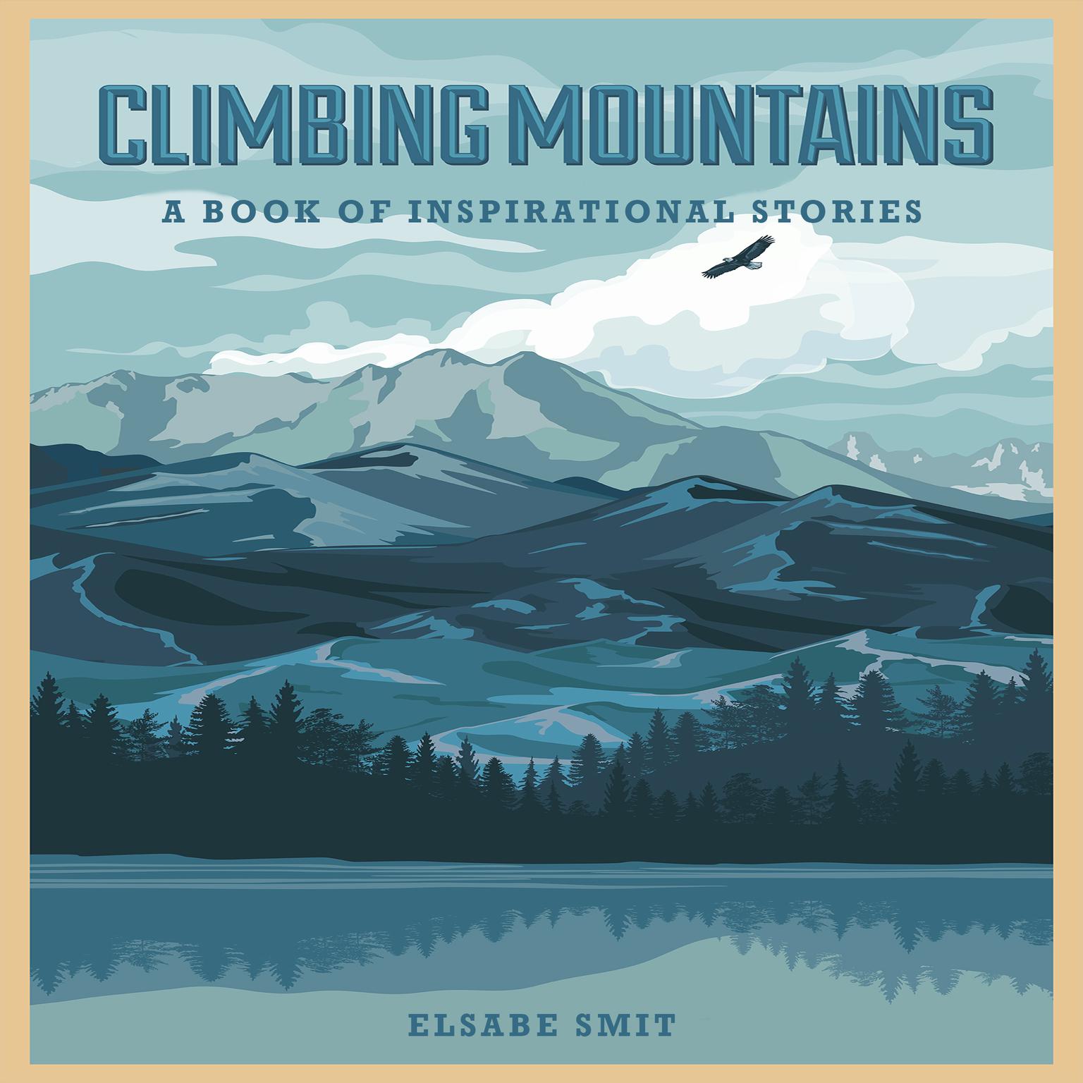 Climbing Mountains: A Book Of Inspirational Stories Audiobook, by Elsabe Smit