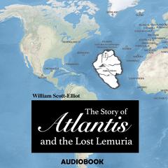 The Story of Atlantis and the Lost Lemuria Audiobook, by William Scott-Elliot