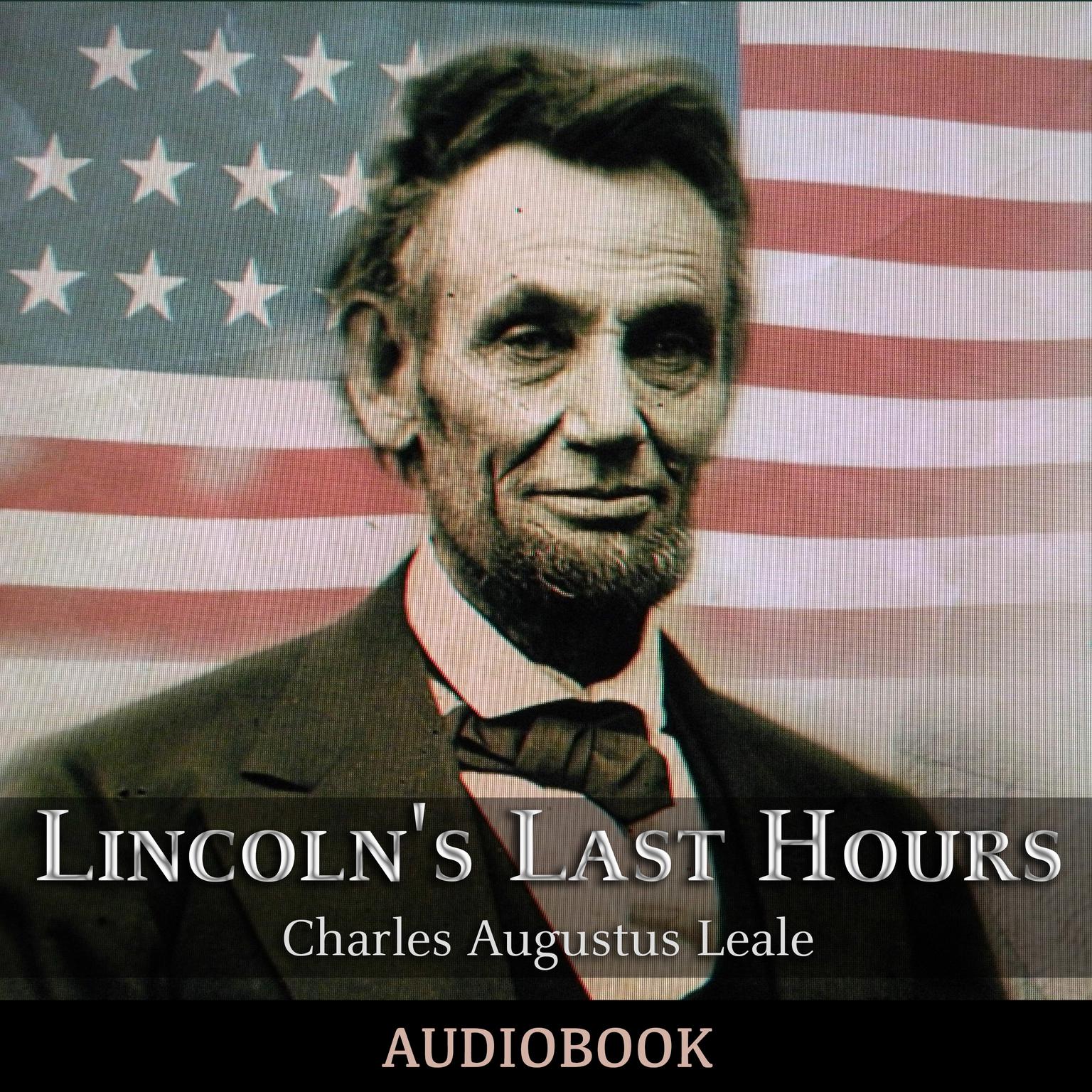 Lincolns Last Hours Audiobook, by Charles Augustus Leale