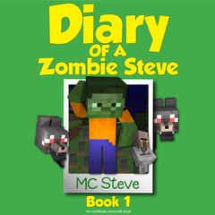 Minecraft: Diary of a Minecraft Zombie Steve Book 1: Beep (An Unofficial Minecraft Diary Book): An Unofficial Minecraft Diary Book Audiobook, by 