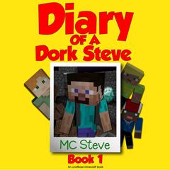 Minecraft: Diary of a Minecraft Dork Steve Book 1: Brave and Weak (An Unofficial Minecraft Diary Book): An Unofficial Minecraft Diary Book Audiobook, by MC Steve