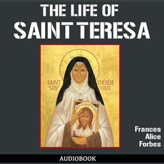 The Life of St. Teresa Audiobook, by Frances Alice Forbes