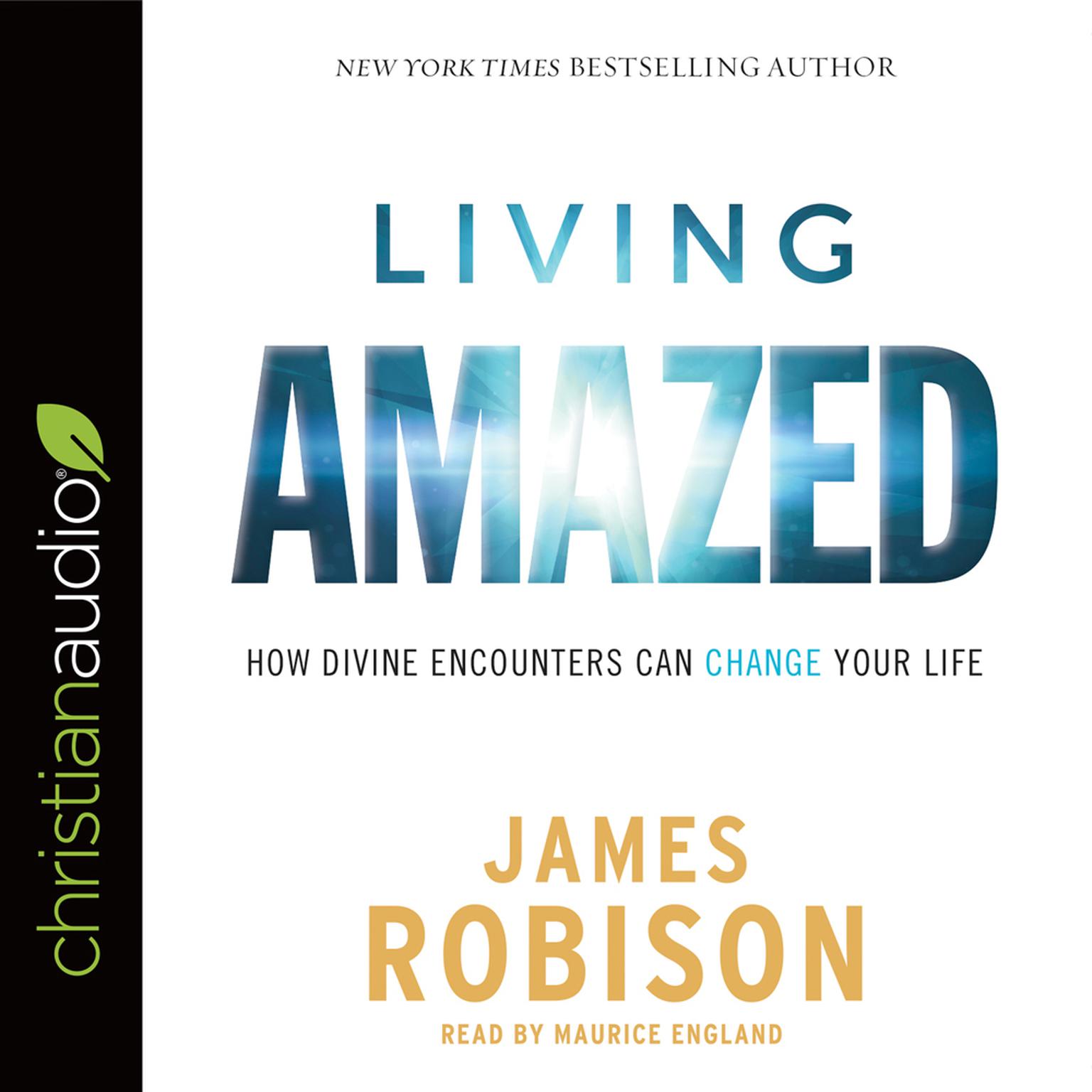 Living Amazed: How Divine Encounters Can Change Your Life Audiobook, by James Robison