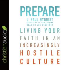 Prepare: Living Your Faith in an Increasingly Hostile Culture Audiobook, by David Jeremiah