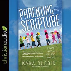 Parenting with Scripture: A Topical Guide for Teachable Moments Audiobook, by Kara Durbin