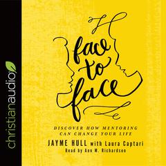 Face to Face: Discover How Mentoring Can Change Your Life Audiobook, by Jayme Hull
