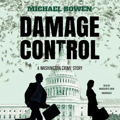 Damage Control: A Washington Crime Story Audiobook, by Michael Bowen