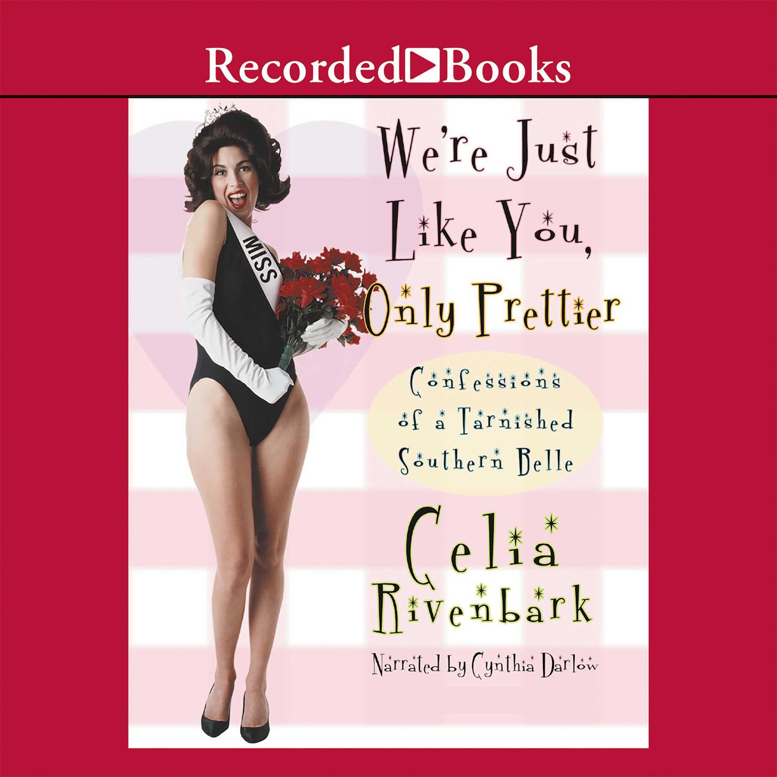 Were Just Like You, Only Prettier: Confessions of a Tarnished Southern Belle Audiobook, by Celia Rivenbark