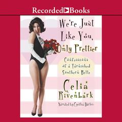 We're Just Like You, Only Prettier: Confessions of a Tarnished Southern Belle Audiobook, by Celia Rivenbark