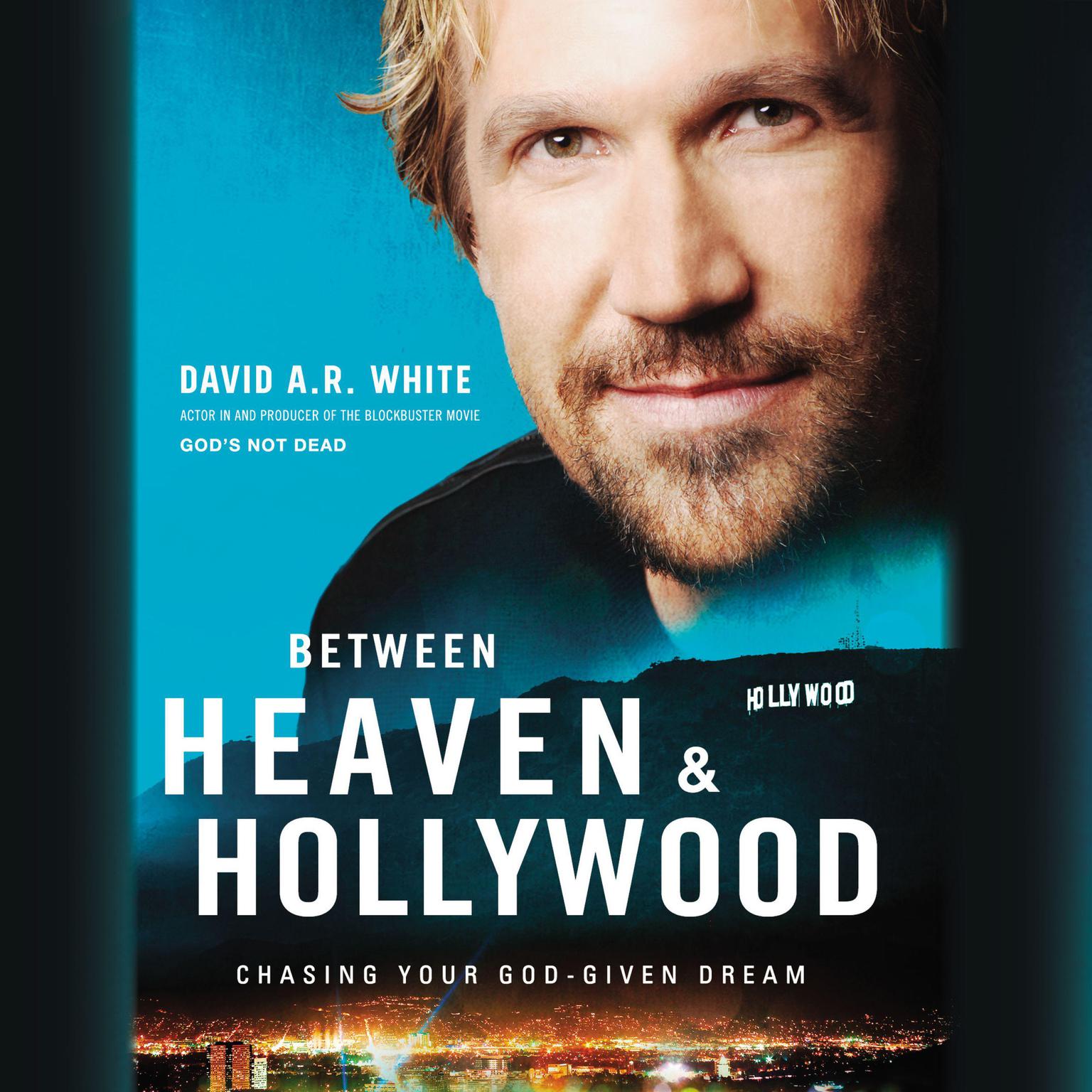 Between Heaven and Hollywood: Chasing Your God-Given Dream Audiobook, by David A.R. White