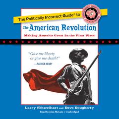 The Politically Incorrect Guide to the American Revolution Audiobook, by Larry Schweikart