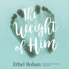 The Weight of Him Audiobook, by Ethel Rohan
