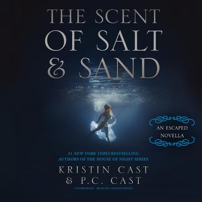 The Scent of Salt and Sand: An Escaped Novella Audiobook, by Kristin Cast