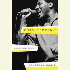 Otis Redding: An Unfinished Life Audiobook, by Jonathan Gould