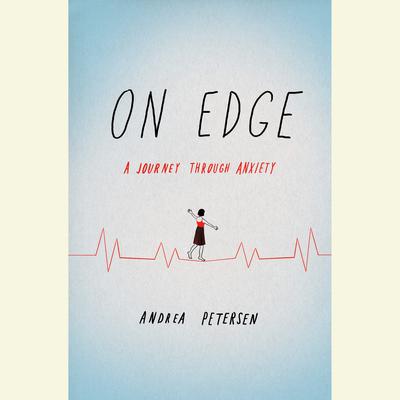 On Edge: A Journey Through Anxiety Audiobook, by Andrea Petersen