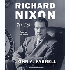 Richard Nixon: The Life Audiobook, by John A. Farrell