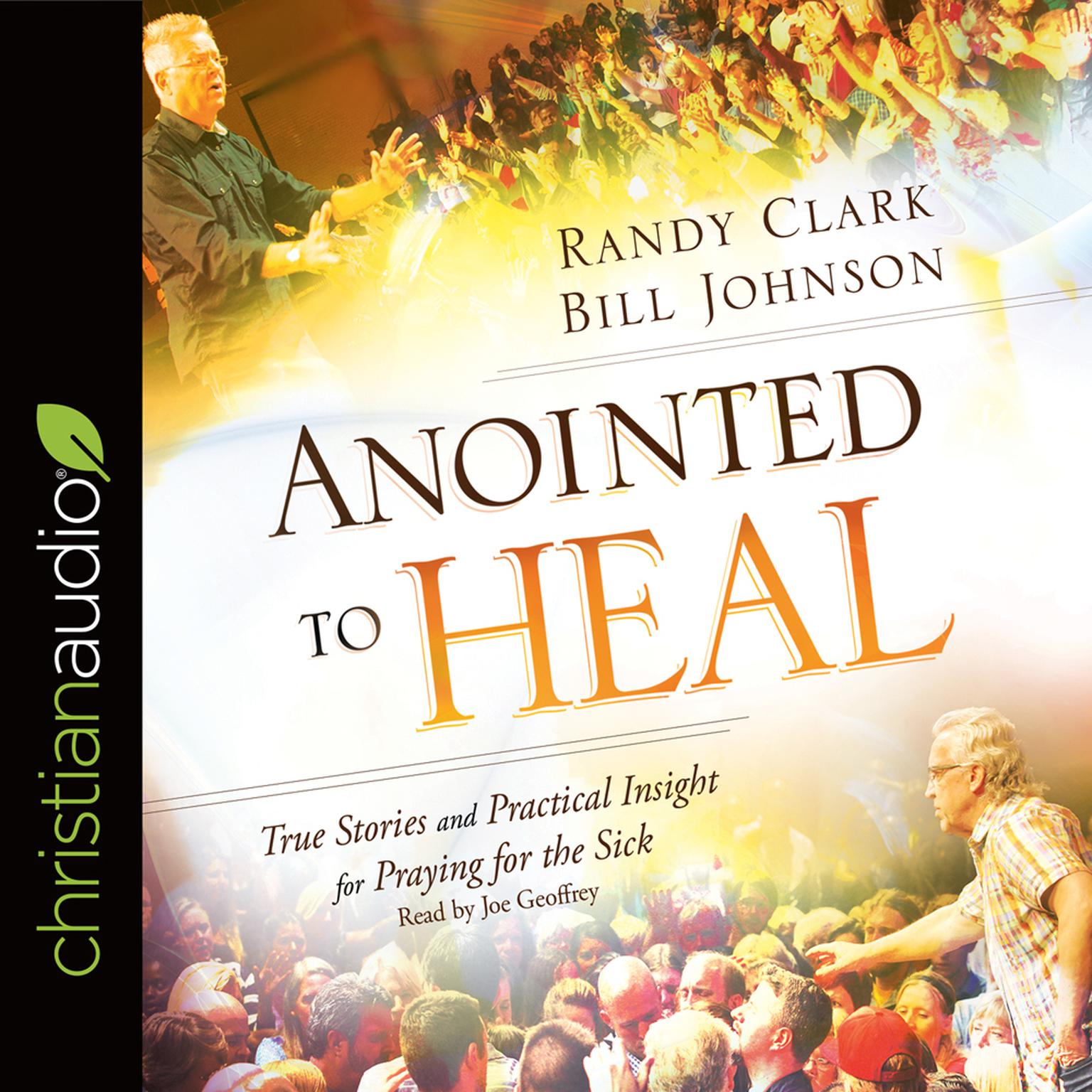 Anointed to Heal: True Stories and Practical Insight for Praying for the Sick Audiobook, by Randy Clark