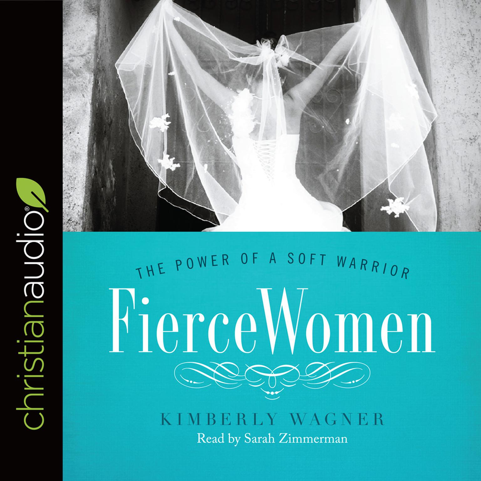 Fierce Women: The Power of a Soft Warrior Audiobook, by Kimberly Wagner