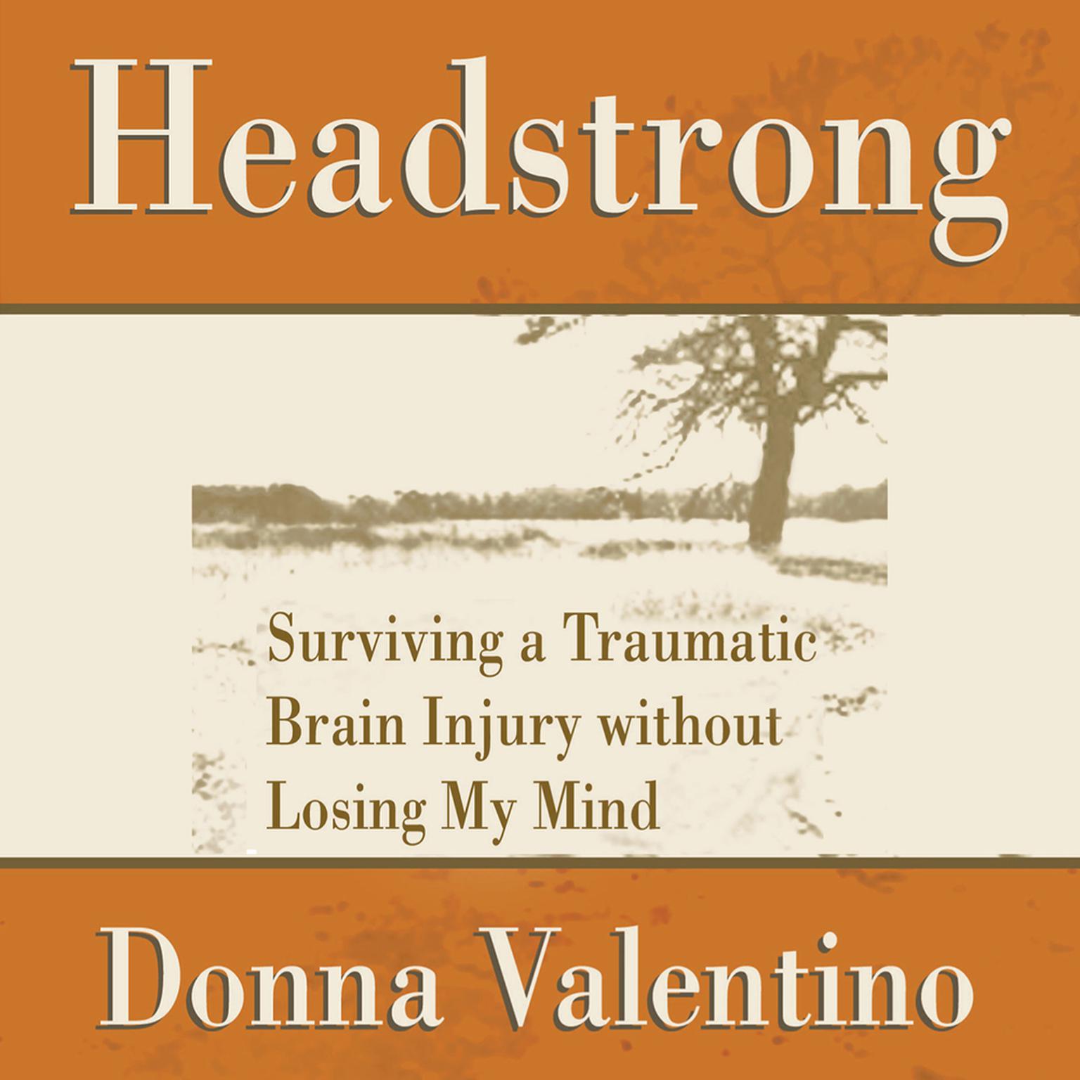 Headstrong: Surviving a Traumatic Brain Injury without Losing My Mind Audiobook, by Donna Valentino