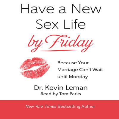 Have a New Sex Life by Friday: Because Your Marriage Can't Wait until Monday Audiobook, by Kevin Leman