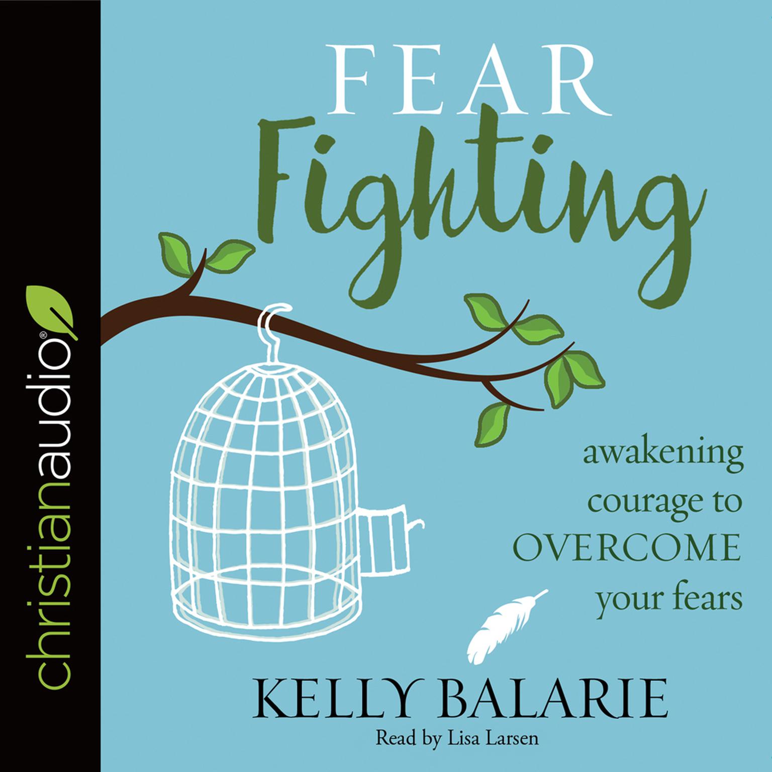 Fear Fighting: Awakening Courage to Overcome Your Fears Audiobook, by Kelly Balarie