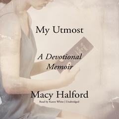 My Utmost: A Devotional Memoir Audiobook, by Macy Halford