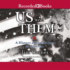 Us and Them: A History of Intolerance in America: A History of Intolerance in America Audiobook, by Jim Carnes