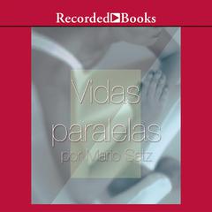 Vidas paralelas (Parallel Lives) Audiobook, by Mario Satz