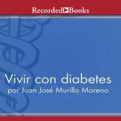 Vivir con diabetes (Living With Diabetes) Audiobook, by Juan José Murillo Moreno