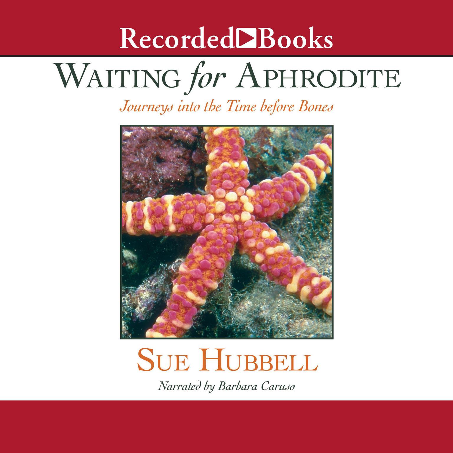 Waiting for Aphrodite: Journeys into the Time before Bones Audiobook, by Sue Hubbell