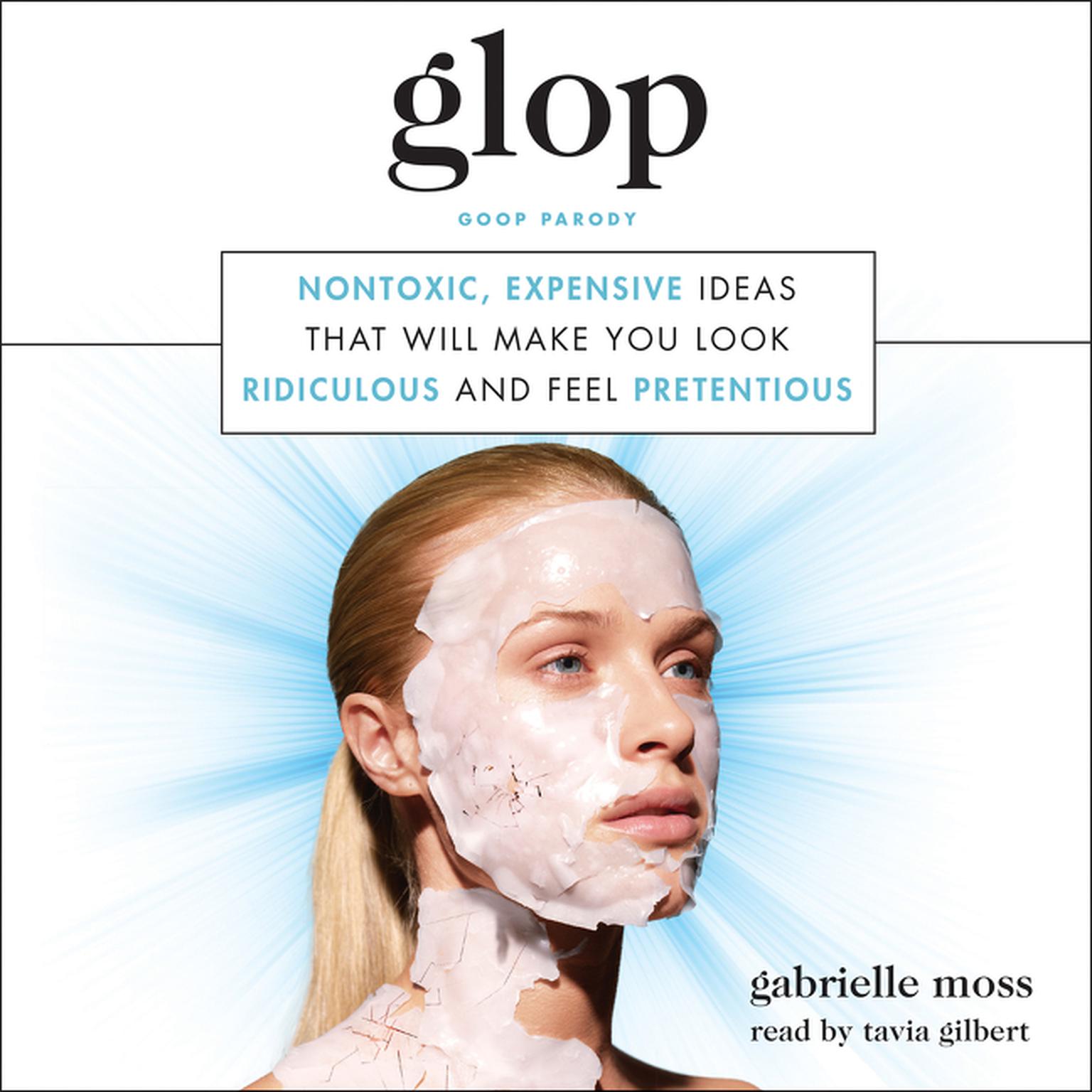Glop: Nontoxic, Expensive Ideas that Will Make You Look Ridiculous and Feel Pretentious Audiobook, by Gabrielle Moss