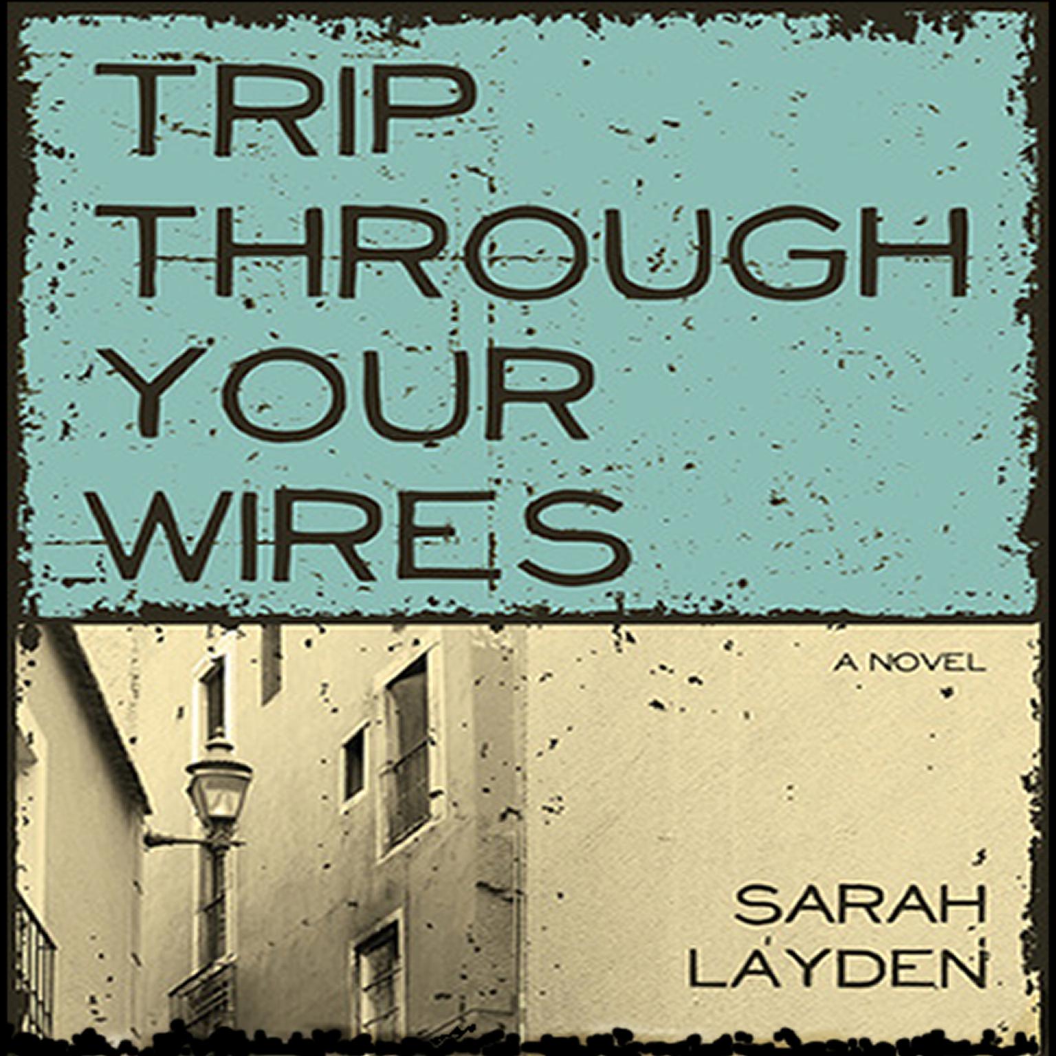 Trip Through Your Wires Audiobook, by Sarah Layden