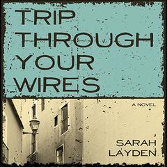 Trip Through Your Wires Audibook, by Sarah Layden