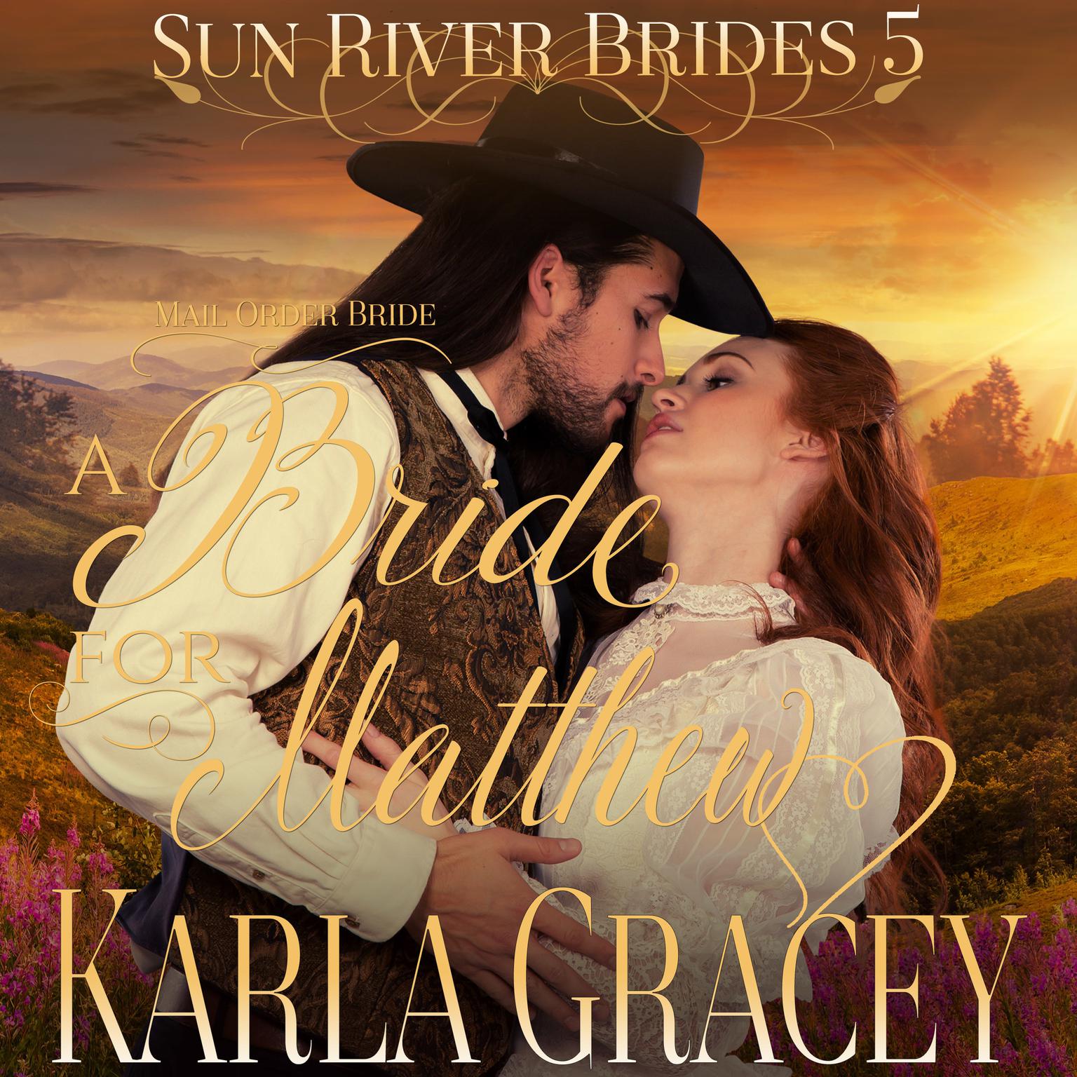 Mail Order Bride - A Bride for Matthew (Sun River Brides, Book 5) Audiobook, by Karla Gracey