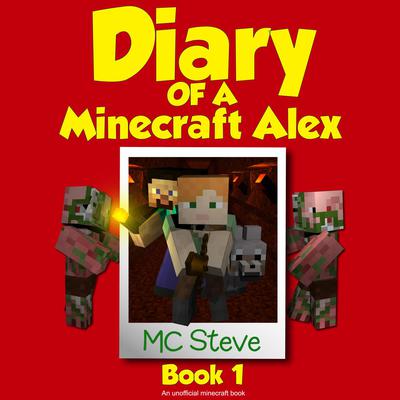 Diary of a Minecraft Alex Book 1: The Curse (An Unofficial Minecraft Diary Book): An Unofficial Minecraft Diary Book Audiobook, by MC Steve