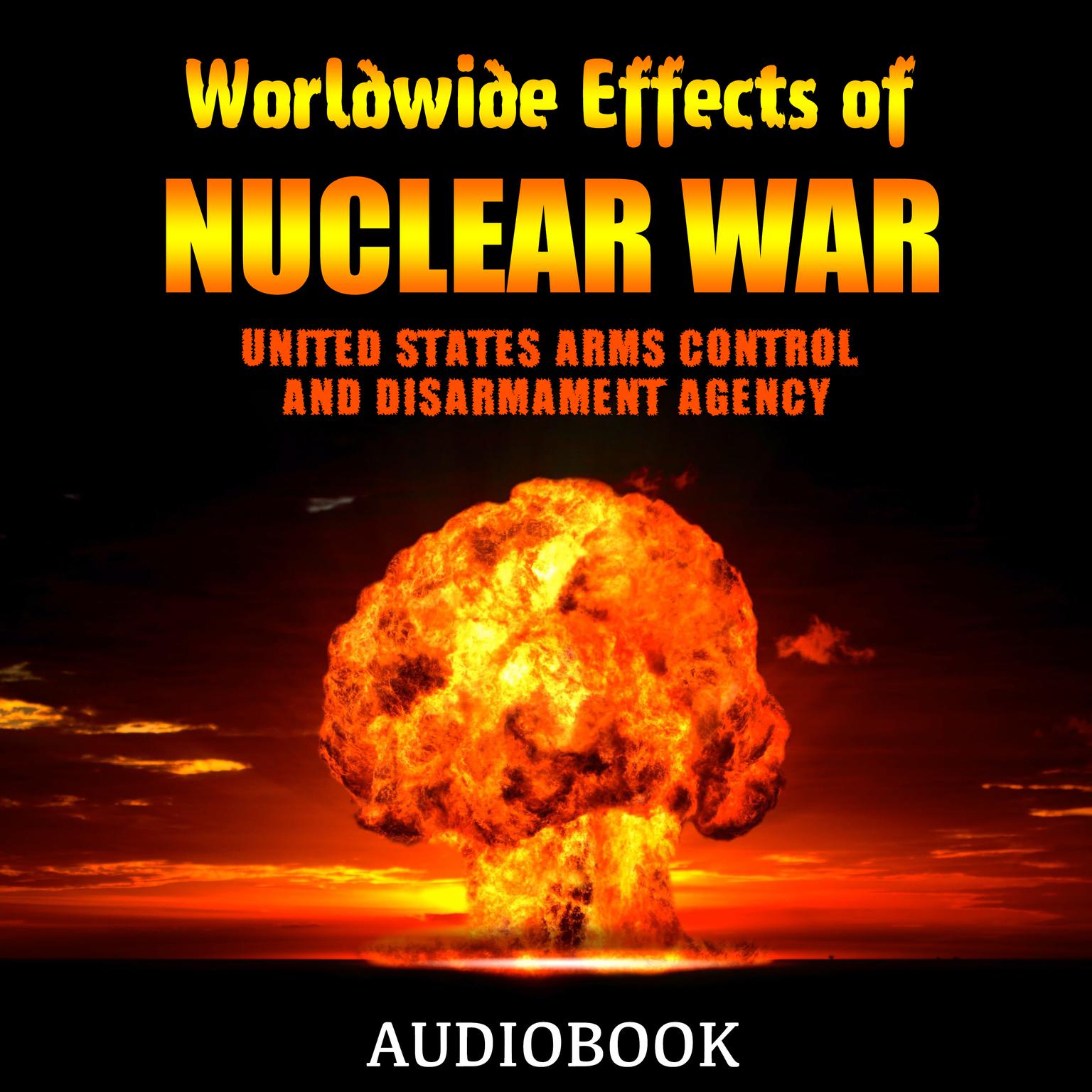 Worldwide Effects of Nuclear War: Some Perspectives Audiobook, by United States Arms Control and Disarmament Agency