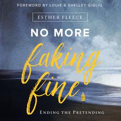No More Faking Fine: Ending the Pretending Audiobook, by Esther Fleece
