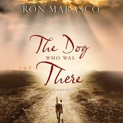 The Dog Who Was There Audiobook, by Ron Marasco