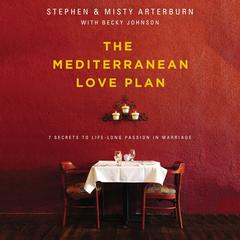 The Mediterranean Love Plan: 7 Secrets to Lifelong Passion in Marriage Audiobook, by Stephen Arterburn