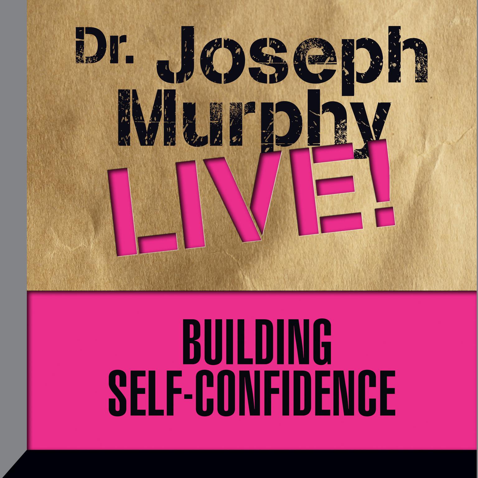 Building Self-Confidence: Dr. Joseph Murphy LIVE! Audiobook, by Joseph Murphy