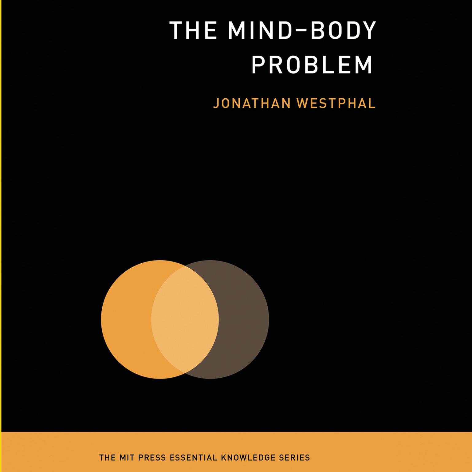 The Mind-Body Problem: (The MIT Press Essential Knowledge series) Audiobook, by Jonathan Westphal