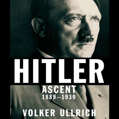 Hitler: Ascent 1889-1939 Audiobook, by Volker Ullrich