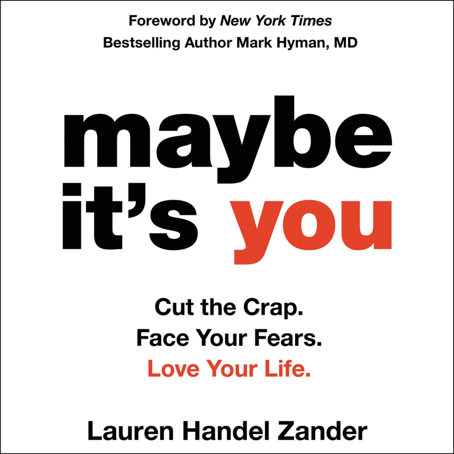 Maybe Its You: Cut the Crap. Face Your Fears. Love Your Life. Audiobook, by Lauren Handel Zander