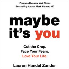 Maybe It's You: Cut the Crap. Face Your Fears. Love Your Life. Audiobook, by 