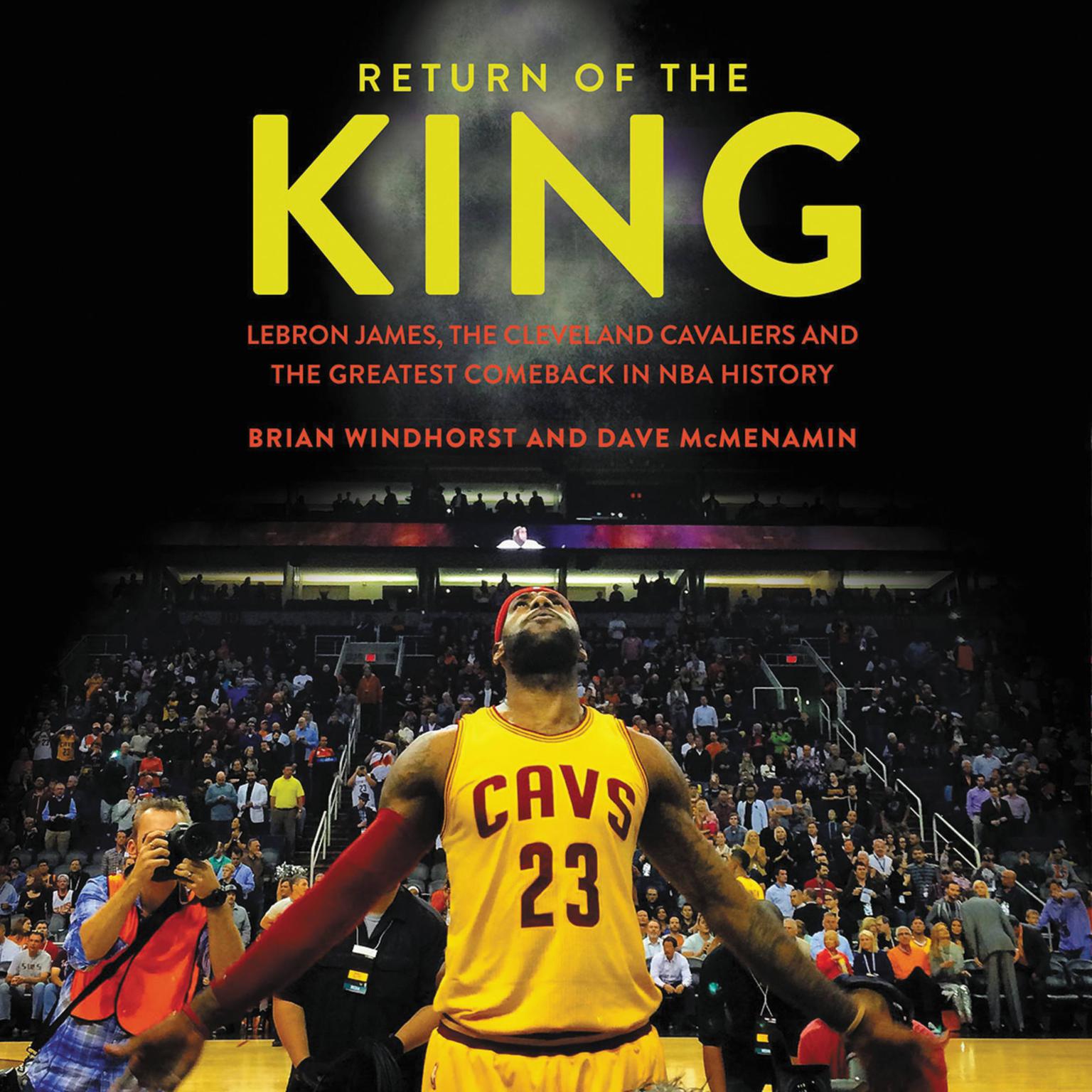 Return of the King: LeBron James, the Cleveland Cavaliers and the Greatest Comeback in NBA History Audiobook, by Brian Windhorst