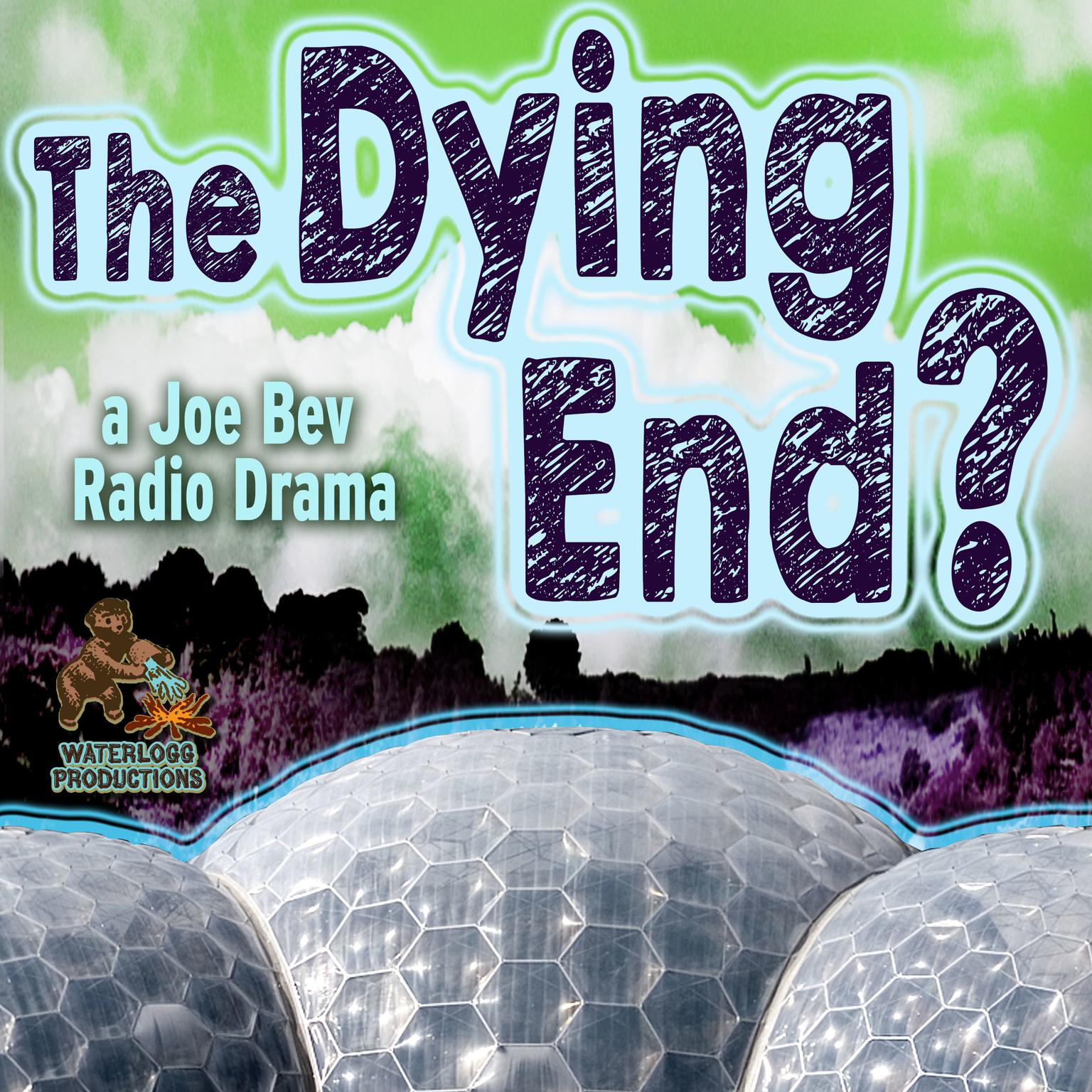 The Dying End?: A Joe Bev Radio Drama  Audiobook, by Charles Dawson Butler