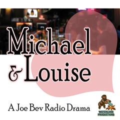 Michael & Louise: A Joe Bev Radio Drama  Audiobook, by Joe Bevilacqua